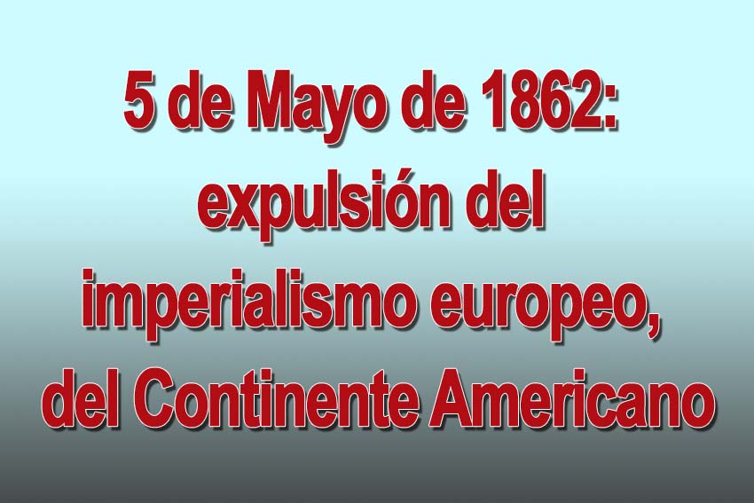 Photo of 5 de Mayo de 1862: expulsión del imperialismo europeo, del Continente Americano