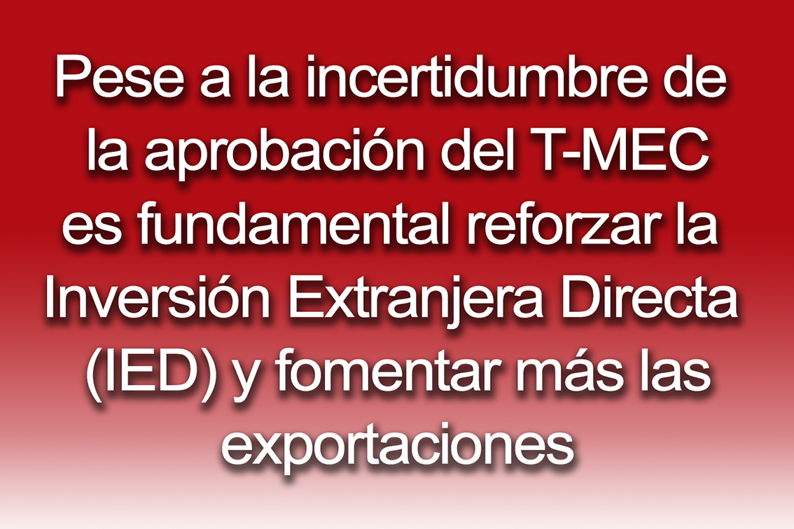Photo of Pese a la incertidumbre de la aprobación del T-MEC es fundamental reforzar la Inversión Extranjera Directa (IED) y fomentar más las exportaciones